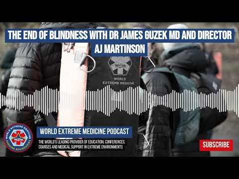 The End of Blindness with Dr James Guzek MD and Director AJ Martinson | World Extreme Medicine...