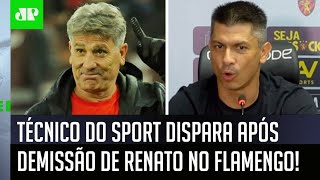 ‘Eu queria olhar na cara do Renato Gaúcho como homem’; técnico do Sport dispara contra o ex-Flamengo