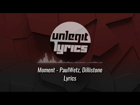 Moment - PaulWetz, Dillistone [Lyrics]