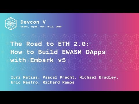 The Road to ETH 2.0: How to Build EWASM DApps with Embark v5 (Devcon5)