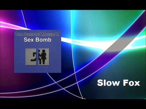 Slow Fox - Sex Bomb (Tom Jones & Mousse T.)