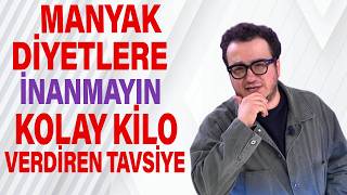 Manyak Diyetlere İnanmayın! Kolay Kilo Verdiren Tavsiye