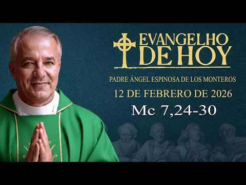 EVANGELIO DEL DÍA  12/2/2026 | Mc 7,24-30  | Padre Ángel Espinosa de los Monteros
