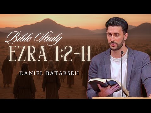 Ezra 1 (Part 2) Bible Study (The Proclamation of Cyrus) | Pastor Daniel Batarseh