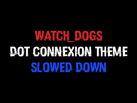 WATCH_DOGS : Infinite92/Dot Connexion Theme (Slowed Down)