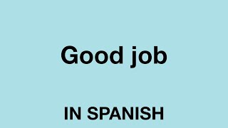 How To Say (Good job) In Spanish