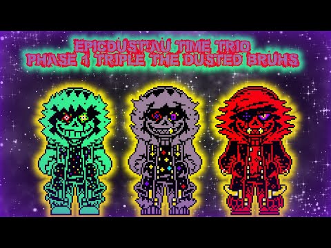 [EpicDust!AU Time Trio] Phase 1 Triple the Dusted Bruhs