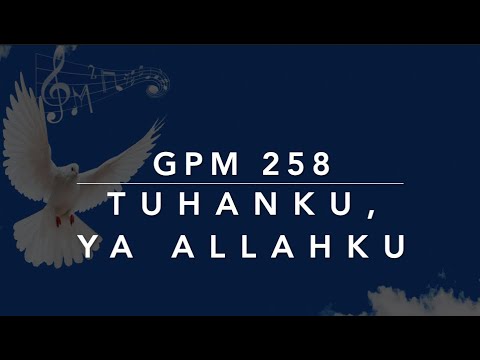 GPM 258 — Tuhanku, Ya Allahku