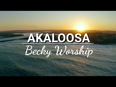 Akaloosa(Frangrance of Worship) _(Lyrics) | Becky Worship
