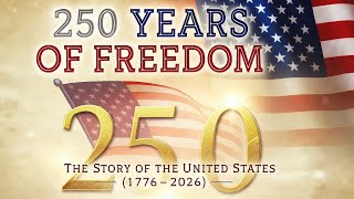 America at 250 – The Semiquincentennial Story 🇺🇸 | 250 Years of the Un