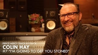 #7 &quot;I&#39;m Going To Get You Stoned&quot; - Colin Hay &quot;Fierce Mercy&quot; Track-By-Track