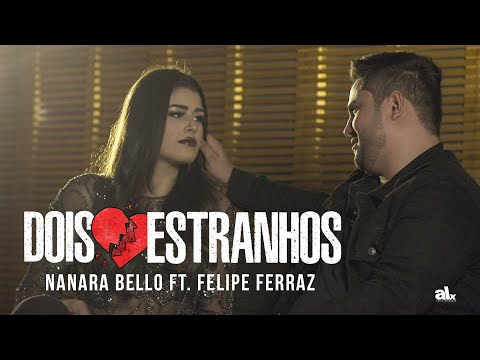 Dois Estranhos - Nanara Bello ft. Felipe Ferraz
