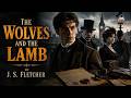 The Wolves And The Lamb By J S Fletcher Detective Fiction Full Audiobook