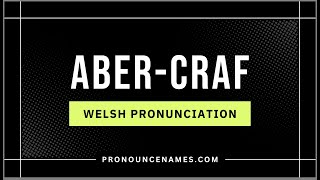 How to pronounce Aber-Craf