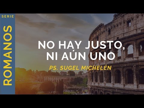 No hay justo, ni aún uno | Romanos 3:9-20 | Ps. Sugel Michelén