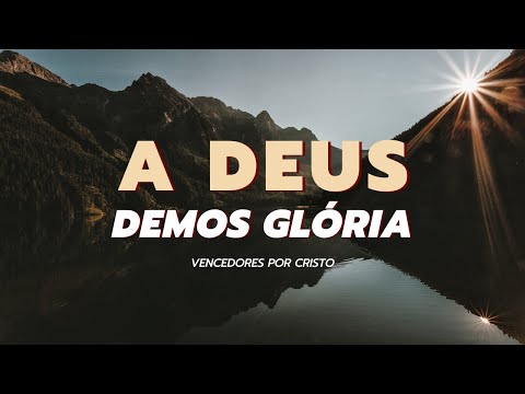 A Deus Demos Glória - Vencedores por Cristo - Louvores ao meu Deus