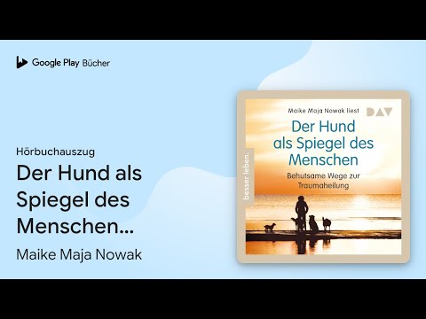 „Der Hund als Spiegel des Menschen. Behutsame…“ von Maike Maja Nowak · Hörbuchauszug