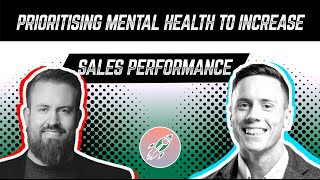 Prioritising Mental Health To Increase Sales Performance - Tim Clarke