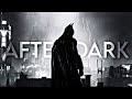 𝐀𝐑𝐊𝐇𝐀𝐌 | After Dark (edit)