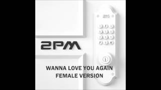 2PM - Wanna Love You Again [FEMALE VERSION]