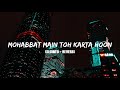 Mohabbat Mai Toh Karta Hoon [Slowed + Reverb] | Paras A , Manmeet K | Stebin Ben | Music World |