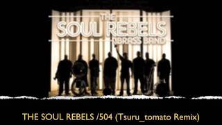 THE SOUL REBELS BRASS BAND /504 (Tsuru_tomato Remix)