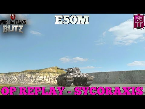 Wotb: E50M | OP Replay, sycoraxis