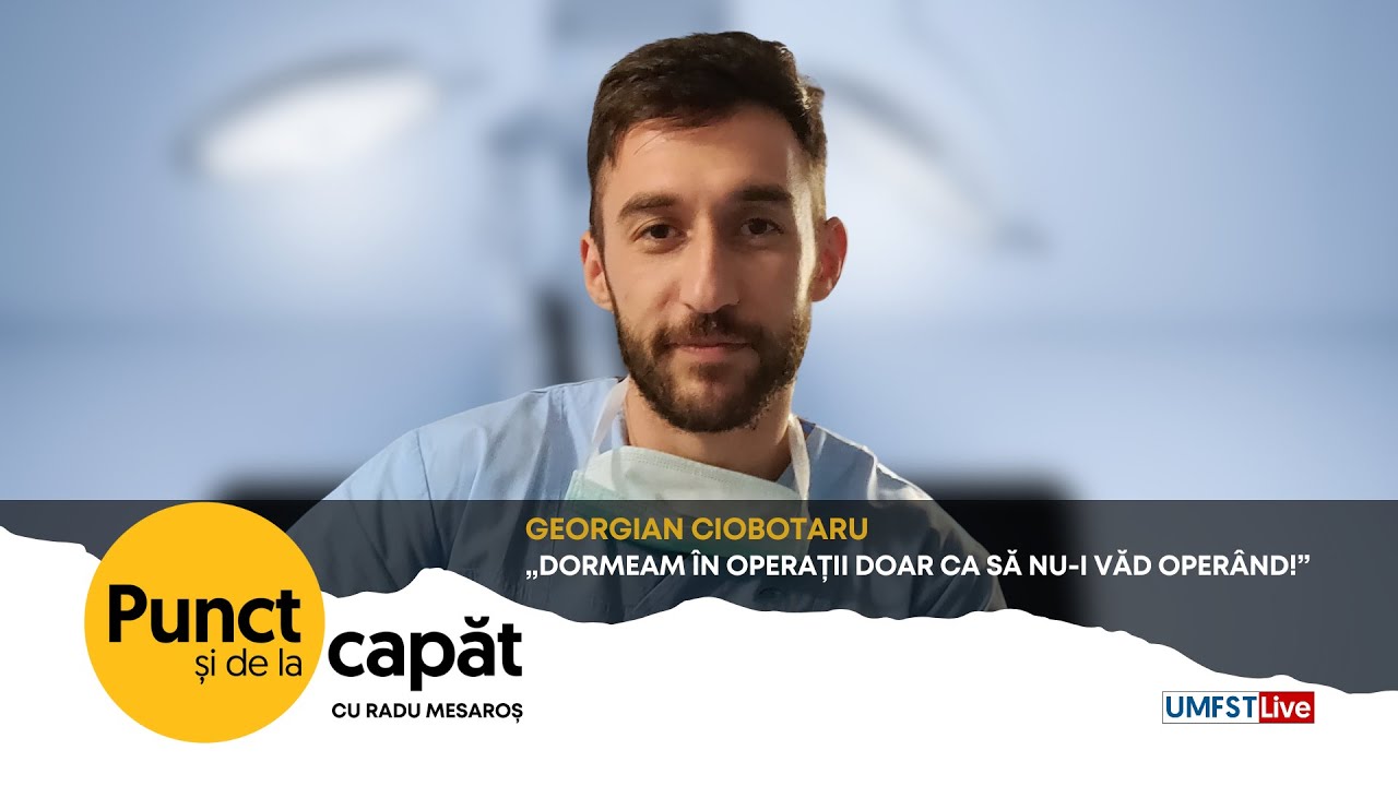PUNCT ȘI DE LA CAPĂT. „Dormeam în operații doar ca să nu-i văd operând!”