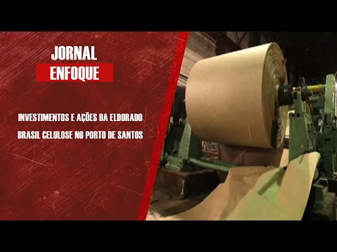 Investimentos e ações da Eldorado Brasil Celulose no Porto de Santos