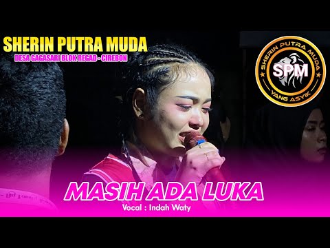 MASIH ADA LUKA - INDAH WATY - SHERIN PUTRA MUDA‼️DESA GAGASARI GEBANG CIREBON 2025