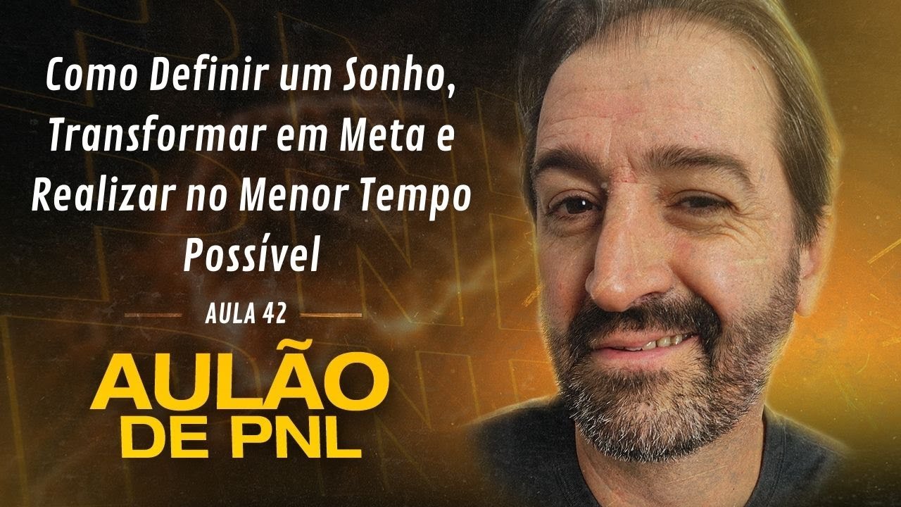 Aulão de PNL #042 | Como Definir um Sonho, Transformar em Meta e Realizar no Menor Tempo Possível
