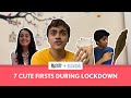 FilterCopy | 7 Cute Firsts During Lockdown | Ft. Apoorva Arora, Rohan Shah and Manish Kharage