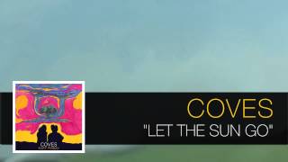 Coves - Let The Sun Go [Soft Friday]