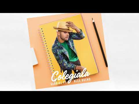 Gabriel ft. Alex Bueno - “Colegiala” (audio oficial)