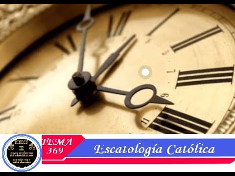 Tema 369:  Escatología católica