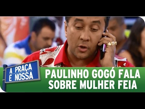 A Praça É Nossa (13/08/15) - Paulinho Gogó fala sobre mulher feia