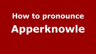 How to pronounce Apperknowle