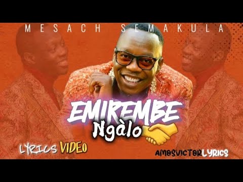 EMIREMBE NGALO (LYRICS VIDEO) BY MESACH SEMAKULA (@amosvictorlyrics )