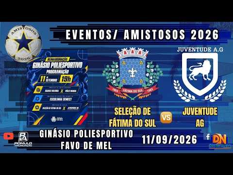 #---- 🤝 Reinauguração do Ginásio Poliesportivo Favo de Mel / ⚽ SEL. FÁTIMA DO SUL 🆚 JUVENTUDE AG ⚽