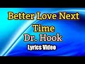 Better Love Next Time - Dr. Hook (Lyrics Video)