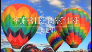 Pushbar - Proper Like Funky Like