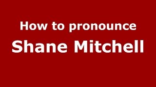 How to pronounce Shane Mitchell