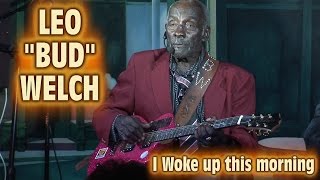 4K- LEO "BUD" WELCH - I WOKE UP THIS MORNING - LIVE HD