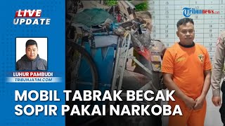 Mobil Tabrak Tukang Becak hingga Tewas, Sopir Diduga Teler Pakai Narkotika
