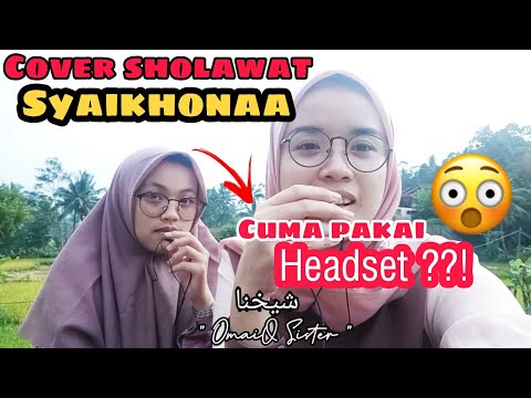syaikhona شيخنا -OMAIQ  (OmaiQ Sister ) | cover #syaikhona #syaikhonaa #شيخنا
