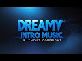 Dreamy Intro Music 30 Seconds Without Copyright
