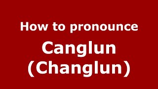 How to pronounce Canglun (changlun)