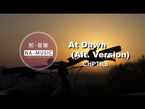 【NA-MUSIC】音樂At Dawn (Alt. Version)by CHPTRS