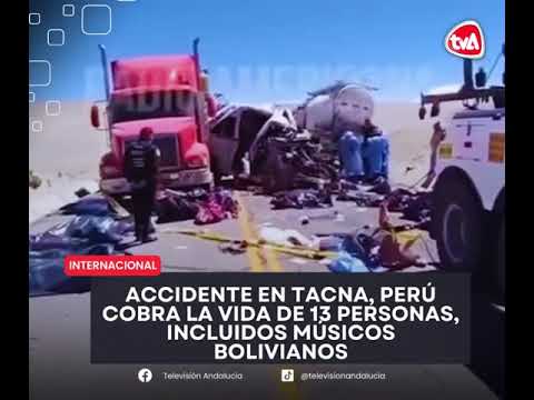lamentable accidente en Tacna(Perú)13 personas fallecidas.se encontraban grupos musicales bolivianos