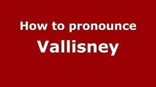How to pronounce Vallisney
